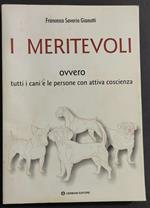I Meritevoli - Ovvero Tutti i Cani e le Persone con Attiva Coscienza - Gianotti -  Ed. Cerboni - 1998