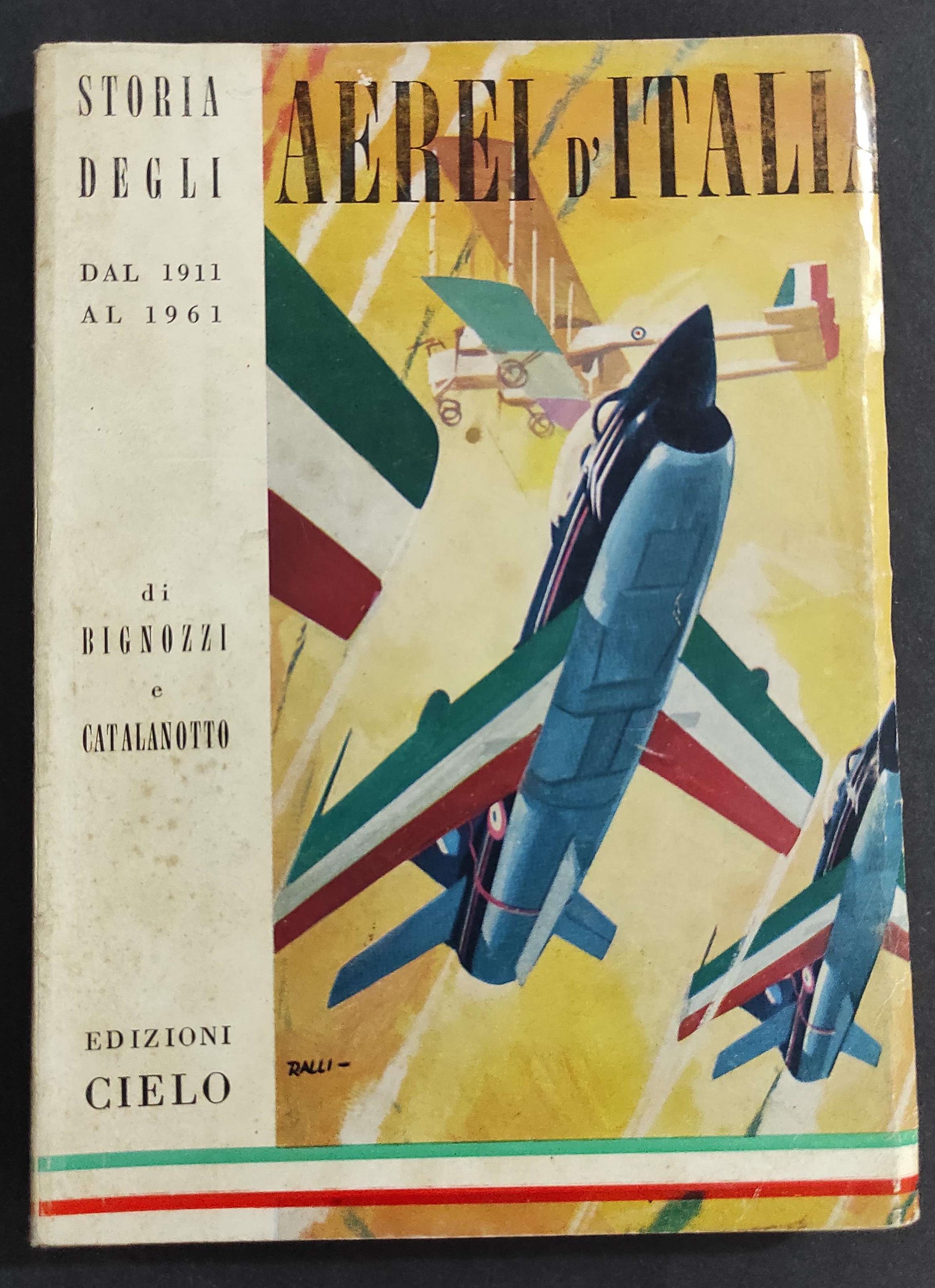 Storia degli Aerei d'Italia dal 1911 al 1961 - G. Bignozzi - Ed. Cielo - 1962