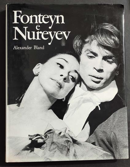Fonteyn e Nureyev - La Storia di una Coppia - A. Bland - Ed. Di Giacomo - 1981 - Alexander Land - copertina