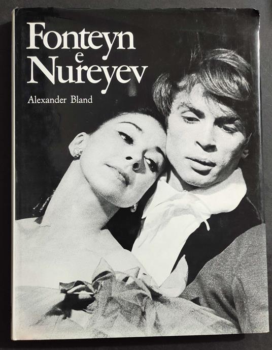 Fonteyn e Nureyev - La Storia di una Coppia - A. Bland - Ed. Di Giacomo - 1981 - Alexander Land - copertina