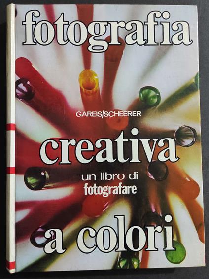 Fotografia Creativa a Colori - Gareis/Scheerer - Ed. Fotografare - 1970 - copertina
