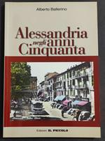 Alessandria negli Anni Cinquanta - A. Ballerino - Ed. Il Piccolo - 2002