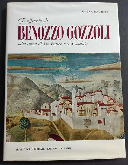 Gli Affreschi di Benozzo Gozzoli nella Chiesa San Francesco a Montefalco - A. Boschetto - 1961 - Antonio Bocchetti - copertina