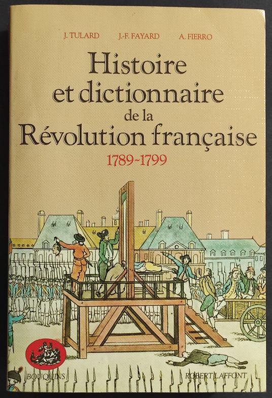 Histoire et Dictionnaire de la Révolution Francaise 1789-1799 - T. Tullard - Ed. Laffont - 1987 - copertina