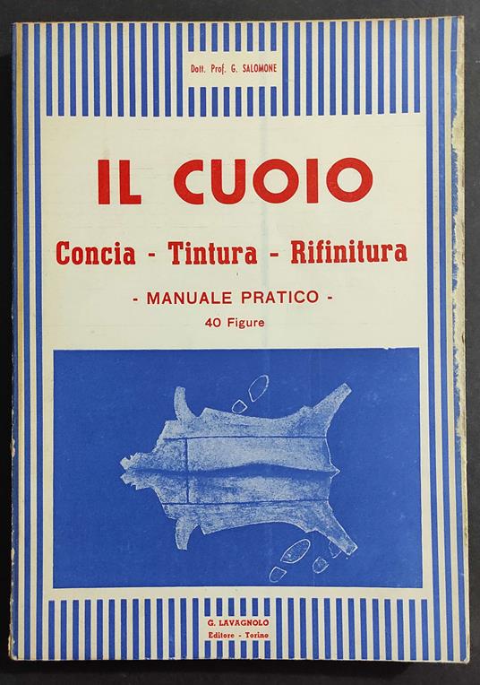 Il Cuoio - Concia - Tintura - Rifinitura - G. Salomone - Ed. Lavagnolo - 1951 - G.D. Salomone - copertina