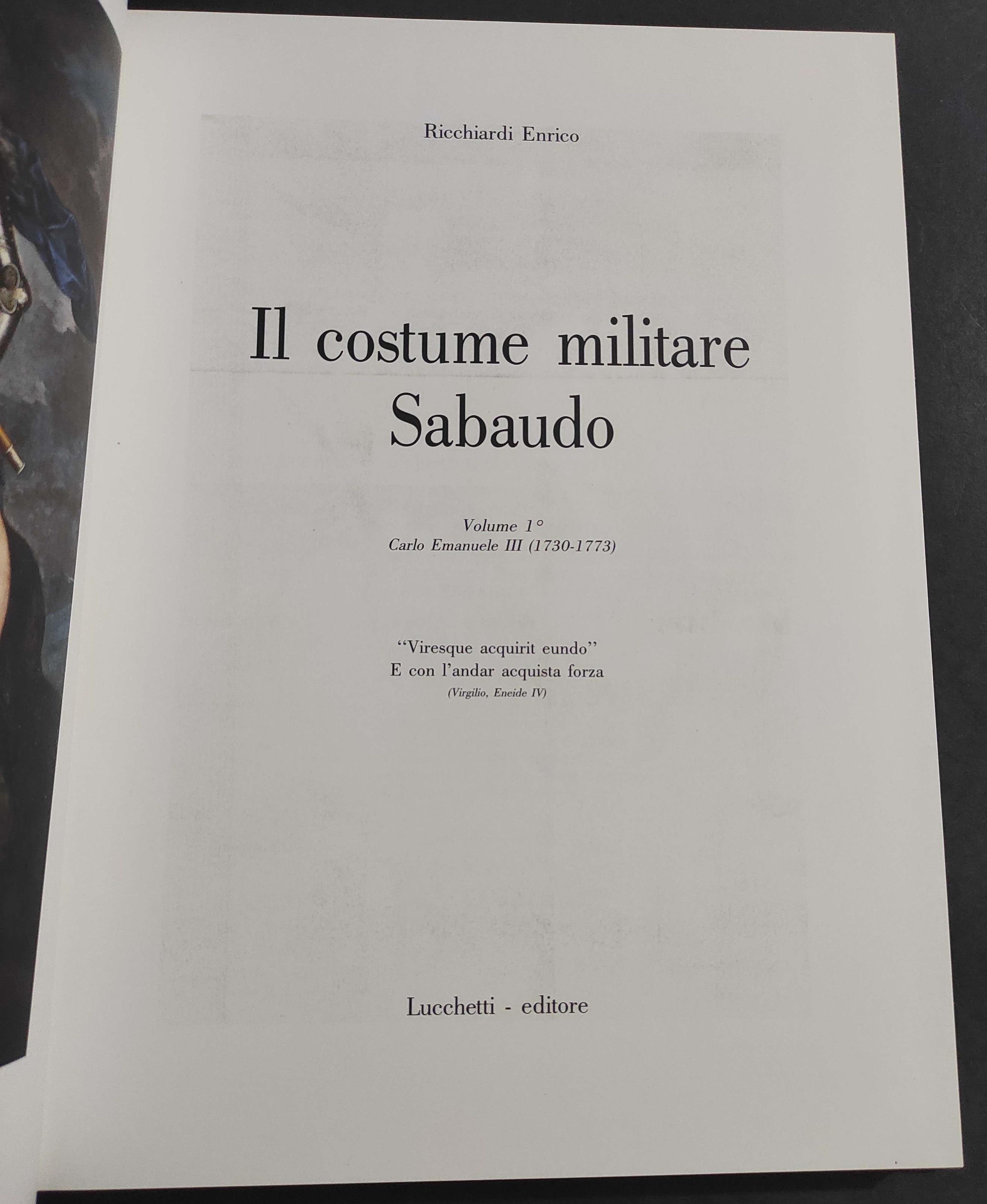 Il Costume Militare Sabaudo - Vol.I Carlo Emanuele III 1730-1773 - R. Enrico - Ed. Lucchetti - 1989