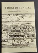 I Dogi di Venezia nella Vita Pubblica e Privata - A. Da Mosto - Ed. Martello - 1966