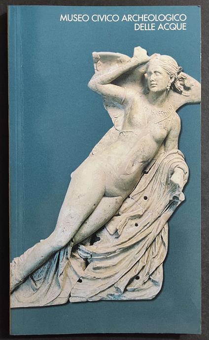 Museo Civico Archeologico delle Acque di Chianciano Terme - Ed. Protagon - 1997 - Giulio Paolucci - copertina