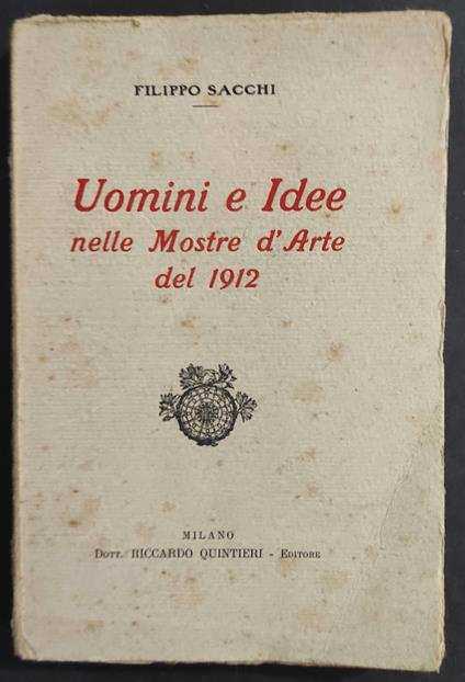 Uomini e Idee nelle Mostre d'Arte del 1912 - F. Sacchi - Ed. Quintieri - 1913 - Filippo Sacchi - copertina