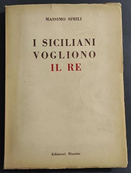 I Siciliani Vogliono IL RE - M. Simili - Ed. Riunite - 1946 - Massimo Simili - copertina