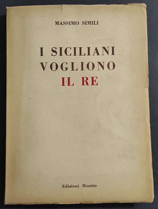 I Siciliani Vogliono IL RE - M. Simili - Ed. Riunite - 1946 - Massimo Simili - copertina