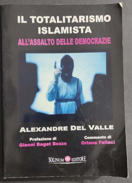 Il Totalitarismo Islamista all'Assalto delle Democrazie - A. Del Valle - Ed. Solinum - 2007 - Alexandre Del Valle - copertina