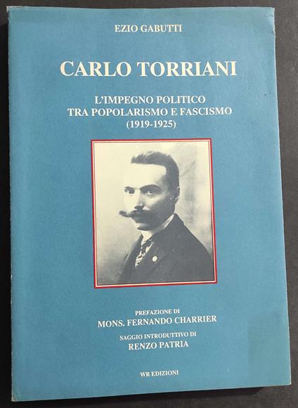 Carlo Torriani L'Impegno Politico tra Popolarismo e Fascismo (1919-1925) - E. Gabutti - ED. WR - 1992 - copertina