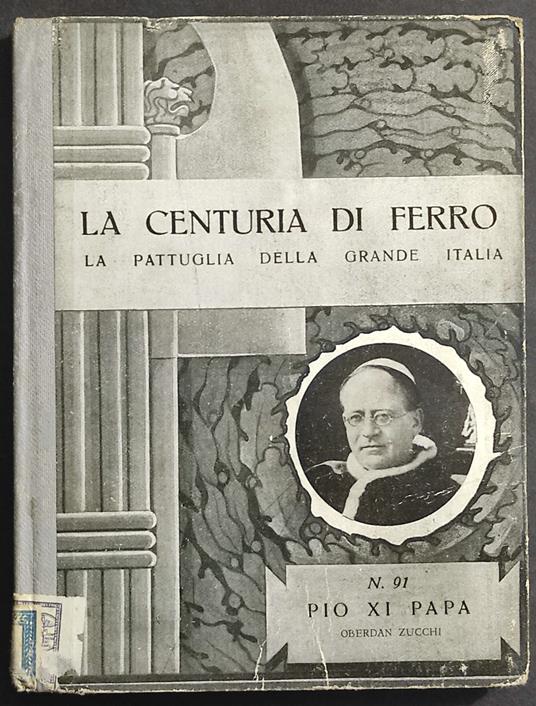 Centuria di Ferro - La Pattuglia Grande Italia - Pio XI Papa - N.91 - Ed. Zucchi - 1939 - copertina