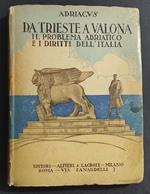 Da Trieste a Valona - Il Problema Adriatico e i Diritti dell'Italia - Ed. Alfieri & Lacroix - 1918