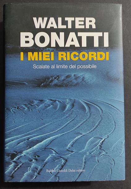 I Miei Ricordi - Scalate al Limite del Possibile - W. Bonatti - Ed. Baldini Castoldi - 2008 - Walter Bonatti - copertina