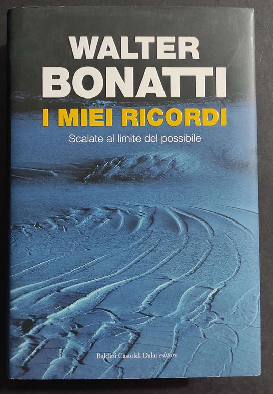 I Miei Ricordi - Scalate al Limite del Possibile - W. Bonatti - Ed. Baldini Castoldi - 2008 - Walter Bonatti - copertina