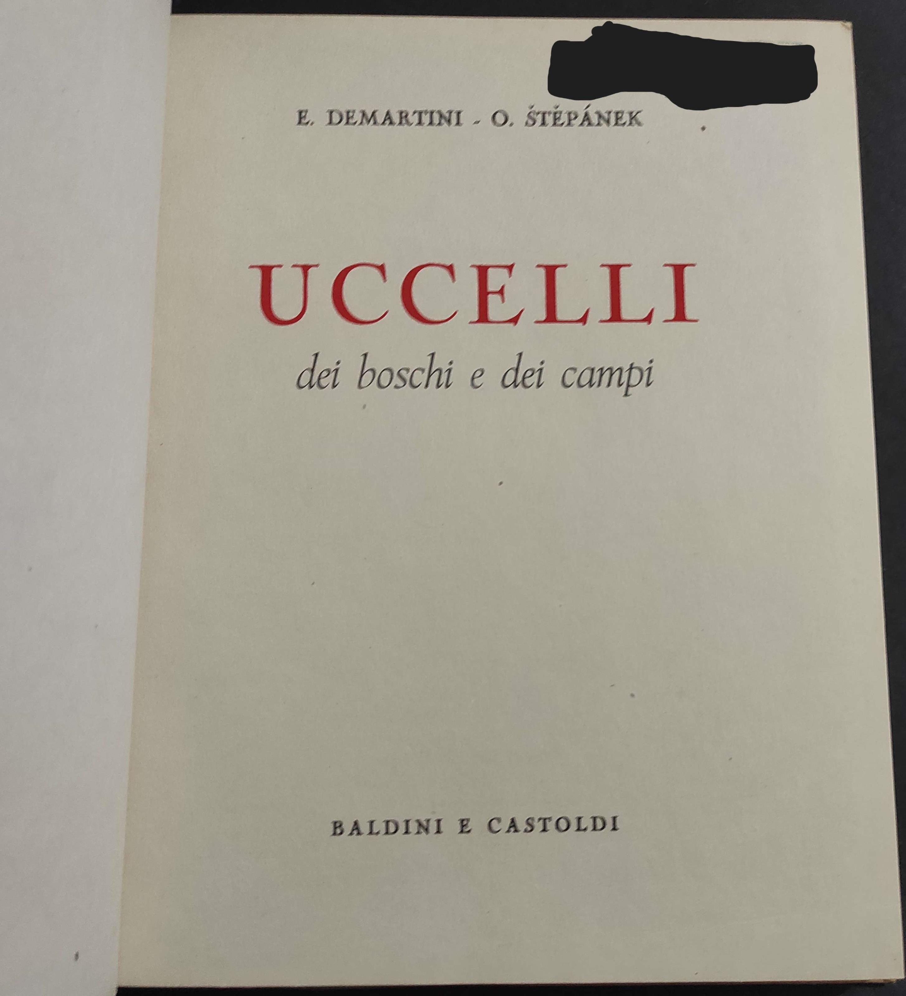 Uccelli dei Boschi e dei Campi - E. Demartini - O. Stepanek - Ed. Baldini e Castoldi - 1961