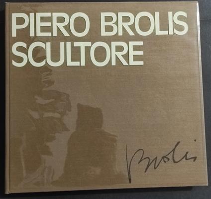 Piero Brolis Scultore - Ed. Bolis - 1972 - copertina