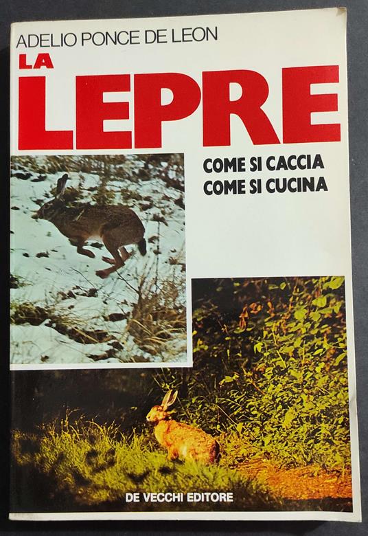 Lepre - Come si Caccia - Come si Cucina - A. P. de Leon - Ed. De Vecchi  - 1977 - Adelio Ponce de Leon - copertina
