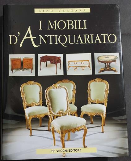 I Mobili d'Antiquariato - L. Vergara - Ed. De Vecchi - 1999 - Lino Vergara - copertina
