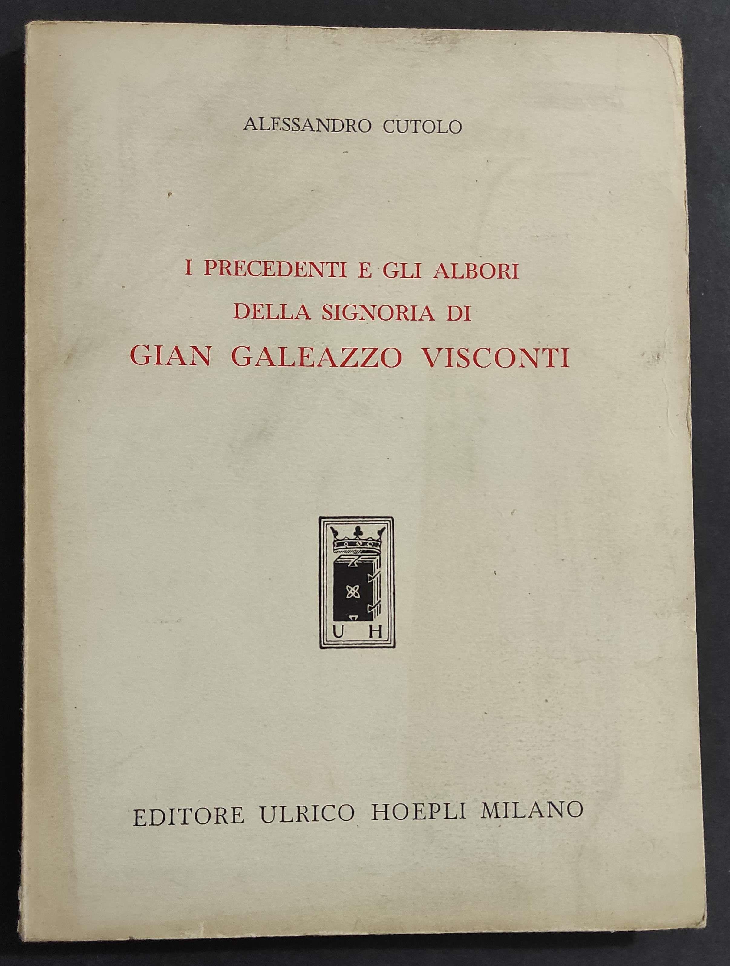 I Precedenti e gli Albori della Signoria di Gian Galeazzo Visconti - A. Cutolo - Ed. Hoepli - 1950