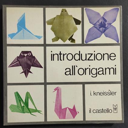 Introduzione all'Origami - I. Kneissler - Ed. Il Castello - 1979 - Irmgard Kneissler - copertina