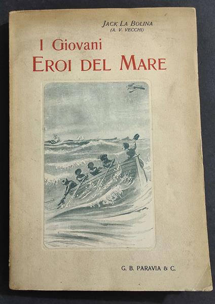 I Giovani Eroi del Mare - J. La Bolina - Ed. Paravia - 1923 - Jack La Bolina - copertina