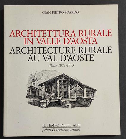 Architettura Rurale in Valle d'Aosta - G. P. Soardo - Ed. Priuli & Verlucca - 1994 - copertina