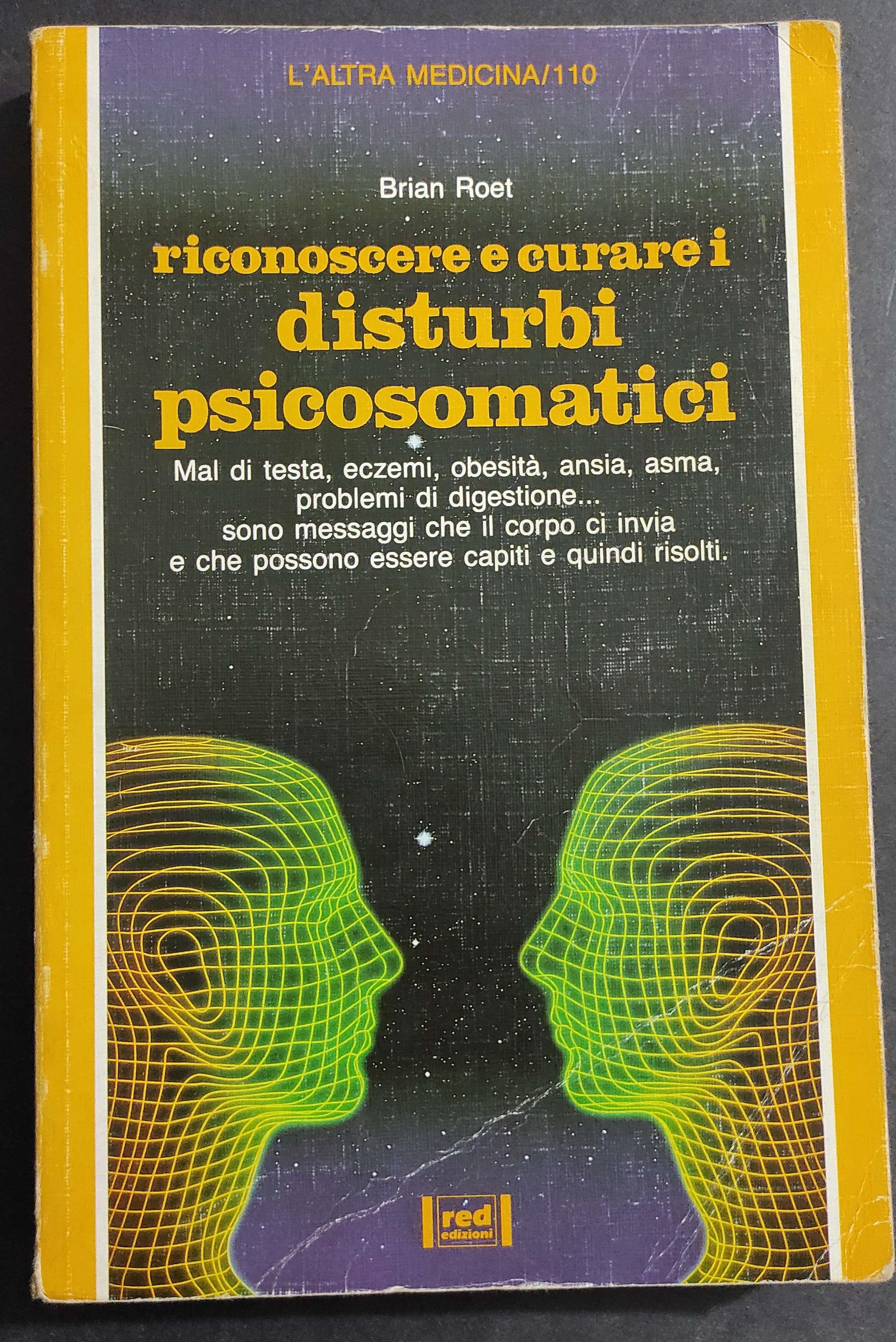 Riconoscere e Curare i Disturbi Psicosomatici - B. Roet - Ed. Red - 1996