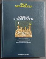 Italia meravigliosa - Castelli e Fortificazioni - A.C. Ramelli - Ed. TCI - 1974