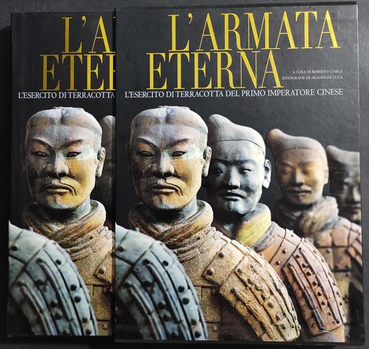 L' Armata Eterna - Esercito Terracotta Primo Imperatore Cinese -  Ed. White Star - 2005 - Roberto Ciarla - copertina