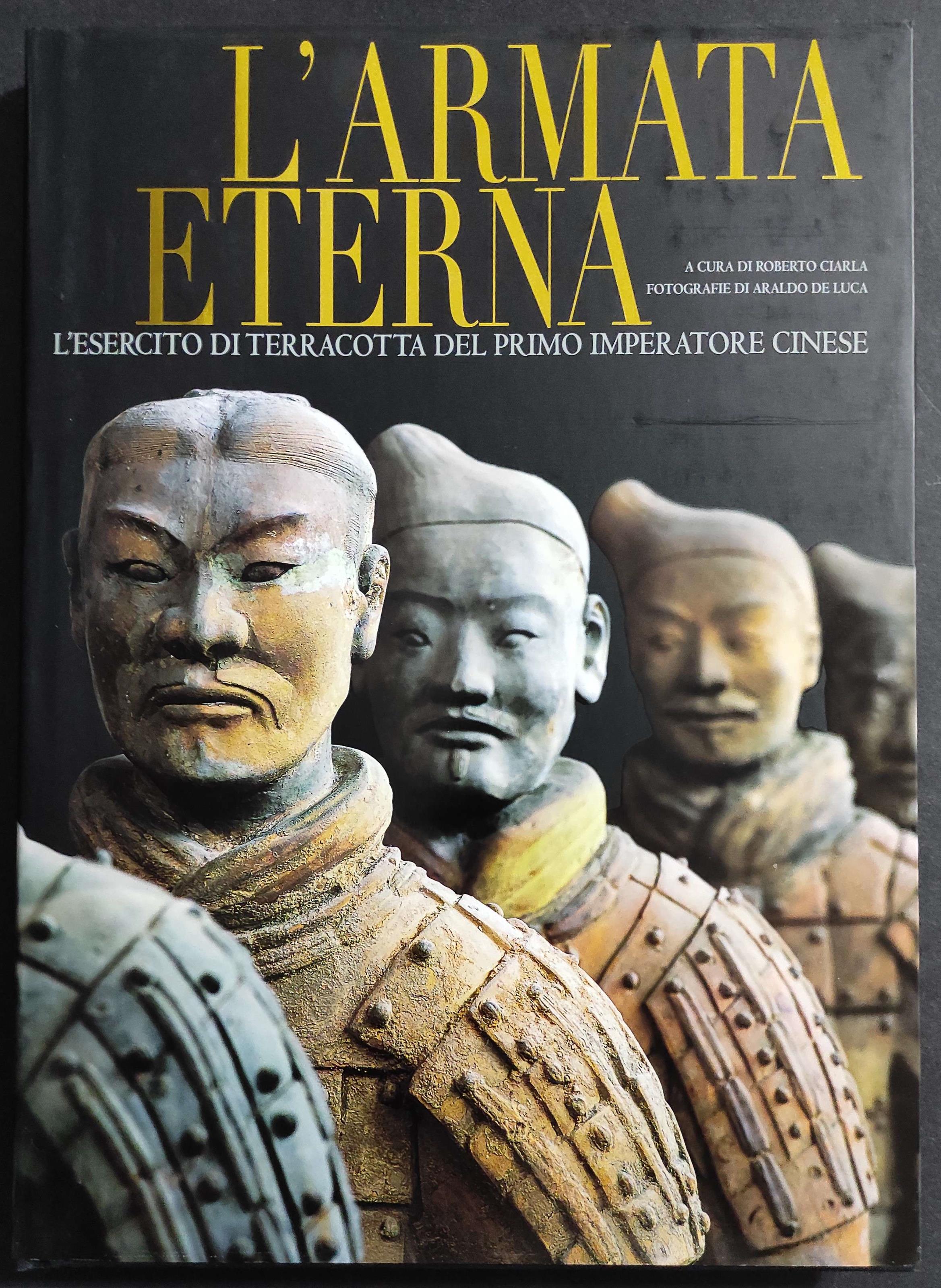 L' Armata Eterna - Esercito Terracotta Primo Imperatore Cinese - Ed. White Star - 2005