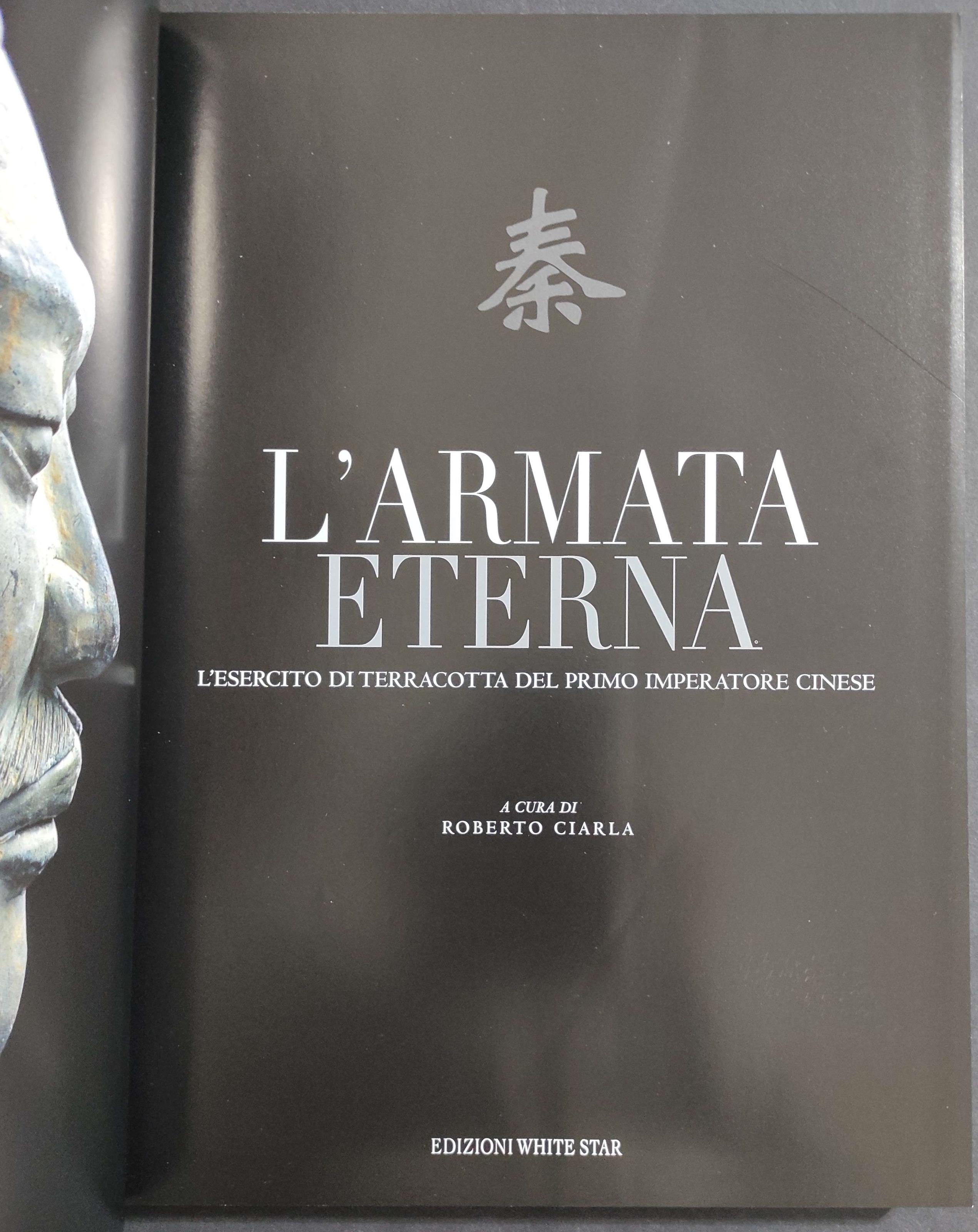 L' Armata Eterna - Esercito Terracotta Primo Imperatore Cinese - Ed. White Star - 2005