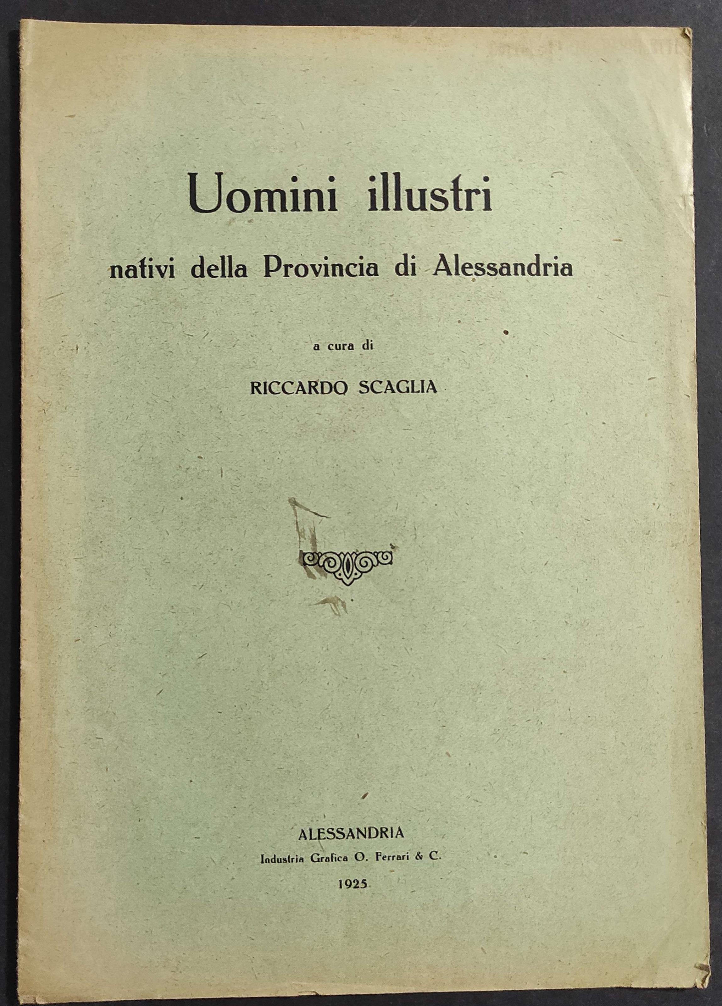 Uomini Illustri Nativi della Provincia di Alessandria  - R. Scaglia - 1925