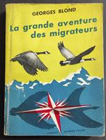 Le Grande Aventure des Migrateurs - G. Blond - Ed. Fayard - 1955
