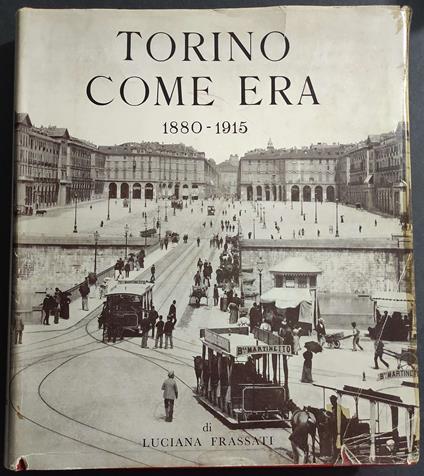 Torino Come Era 1880-1915 - L. Frassati - 1958 - Luciana Frassati - copertina