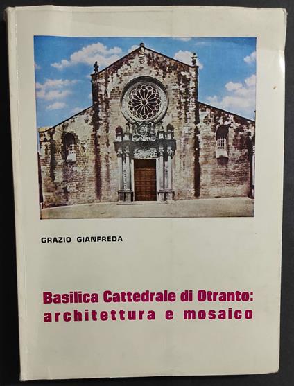 Basilica Cattedrale di Otranto: Architettura e Mosaico - G. Gianfreda - 1980 - Grazio Gianfreda - copertina