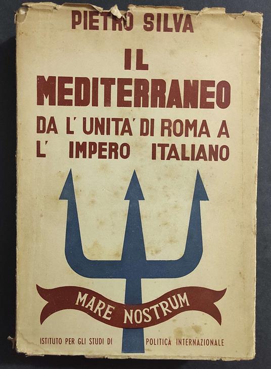 Il Mediterraneo da l'Unità di Roma a l'Impero Italiano - P. Silva - 1939 - Pietro Silva - copertina