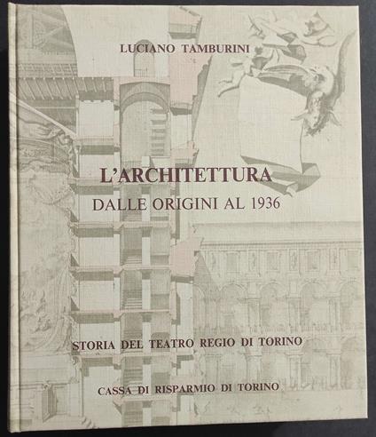 Storia Teatro Regio di Torino - L'Architettura dalle Origini al 1936 - L. Tamburini - 1983 - Luciano Tamburini - copertina
