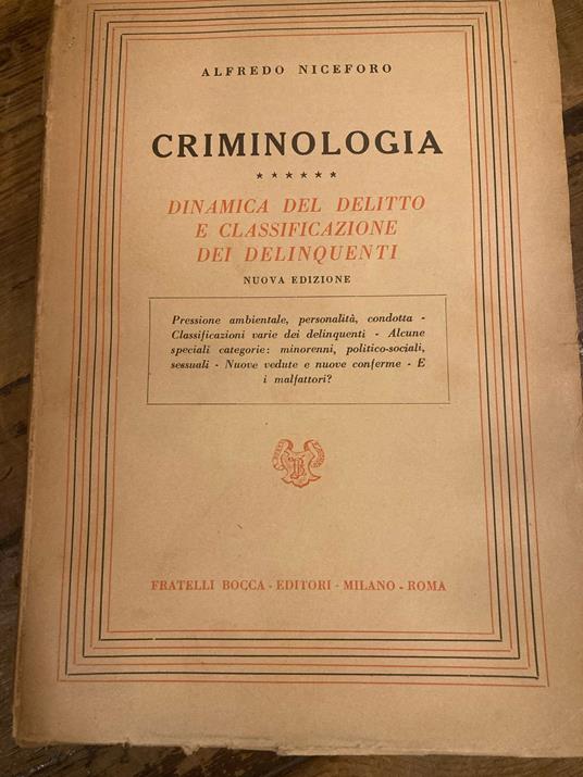 Criminologia. Dinamica del delitto e classificazione dei delinquenti. Nuova edizione- Pressione ambientale, personalità, condotta - Classificazioni varie dei delinquenti - Alcune speciali categorie: minorenni, politico-sociali, sessuali - Nuove vedut - Alfredo Niceforo - copertina