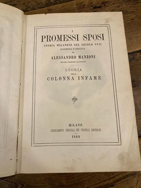I Promessi Sposi. Storia milanese del secolo XVII scoperta e rifatta. Seconda edizione illustrata - Storia della Colonna Infame - Alessandro Manzoni - copertina