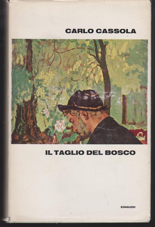 Il taglio del bosco Racconti lunghi e romanzi brevi - Carlo Cassola - copertina