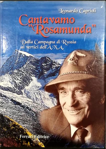 Cantavamo «Rosamunda» Dalla Campagna di Russia ai vertici dell’A.N.A. - volume in cofanetto editoriale - Leonardo Caprioli - copertina