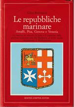 Le repubbliche marinare Amalfi, Pisa, Genova e Venezia La nascita, le vittorie, le lotte e il tramonto delle gloriose città-stato che dal Medioevo al XVIII secolo dominarono il Mediterraneo