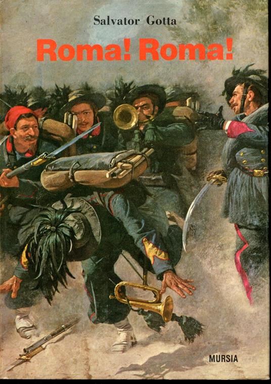 Roma! Roma! (da Custoza a Porta Pia) - Salvator Gotta - copertina