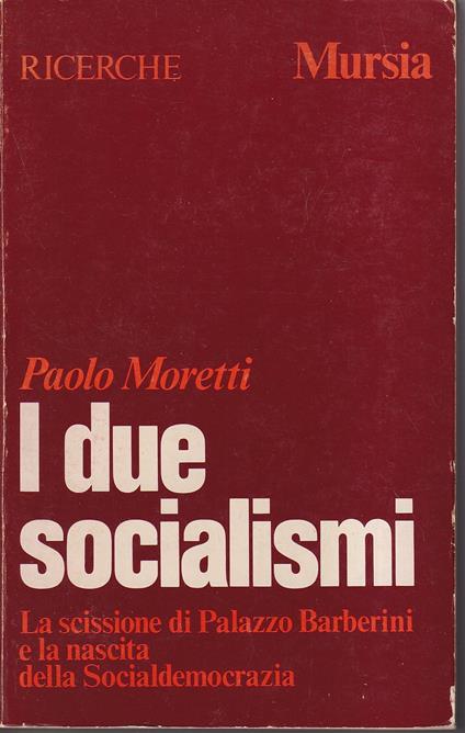 I due socialismi La scissione di Palazzo Barberini e la nascita della Socialdemocrazia - Paolo Moretti - copertina