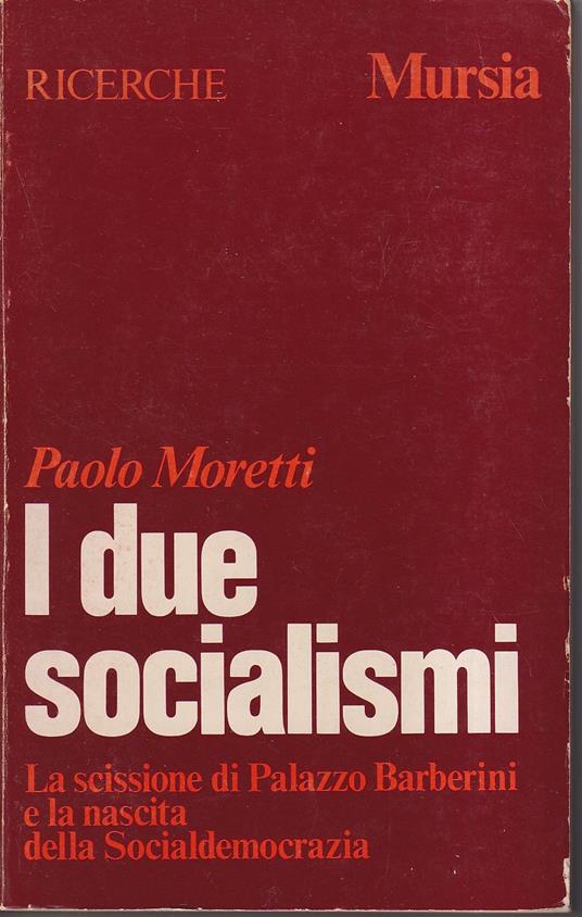 I due socialismi La scissione di Palazzo Barberini e la nascita della Socialdemocrazia - Paolo Moretti - copertina