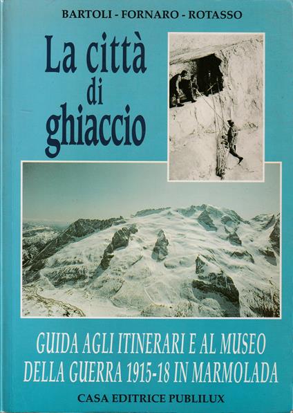 città di ghiaccio Guida agli itinerari e al Museo della guerra 1915-18 in Marmolada - copertina