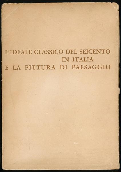 L' ideale classico del Seicento in Italia e la pittura di paesaggio - copertina